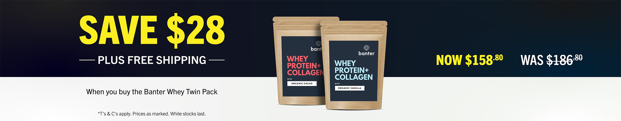 SAVE $28 + FREE SHIPPING when you buy the Banter Whey Twin Pack