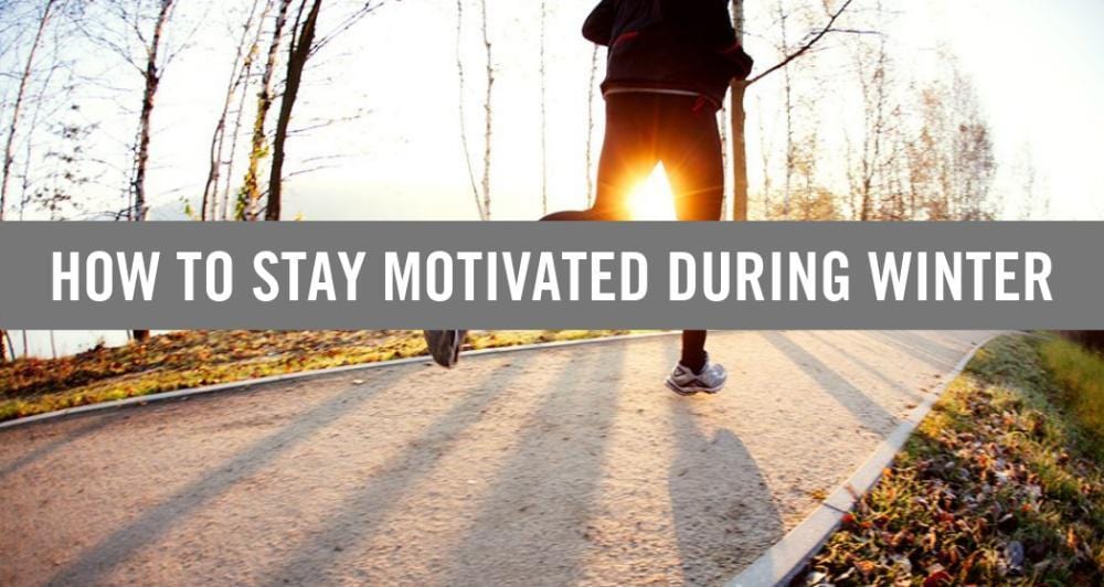 HOW TO STAY MOTIVATED DURING WINTER