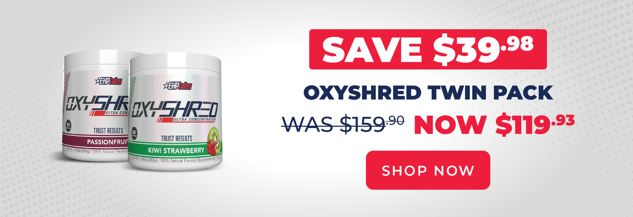 SAVE $39.98 EHP Labs Oxyshred Twin Pack